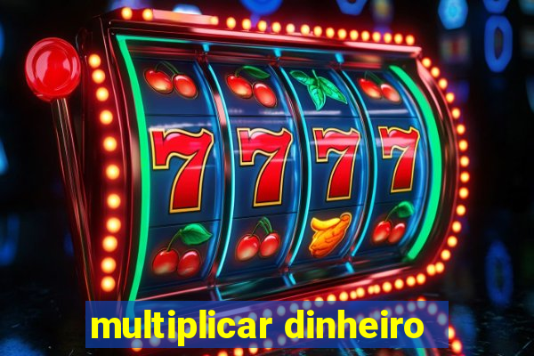 multiplicar dinheiro